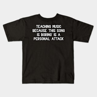 Teaching music Because this song is boring Kids T-Shirt